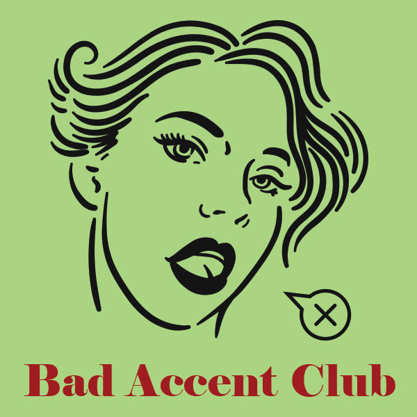 episode bad-accent-club : Your Friends Do Terrible Accents