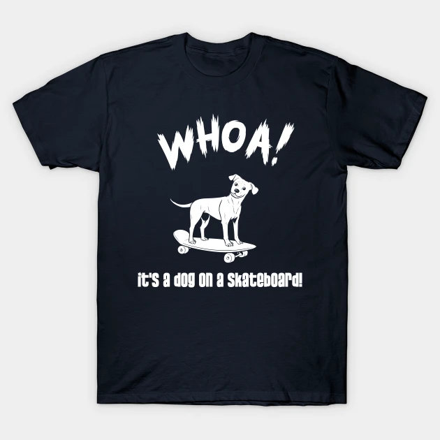 WHOA! It's A Dog On A Skateboard On A Shirt!