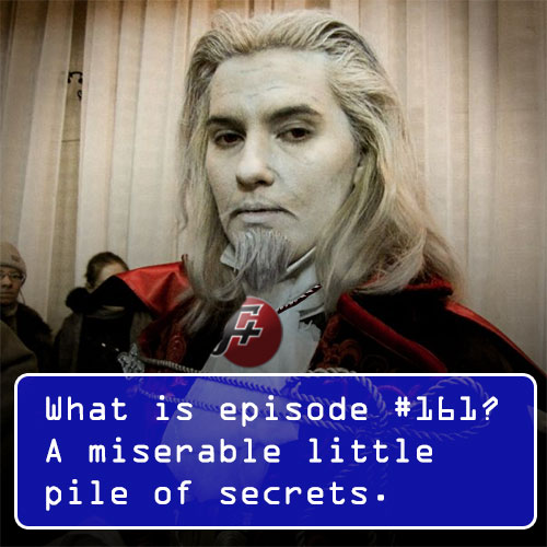 episode 161 : A Miserable Pile of Secrets