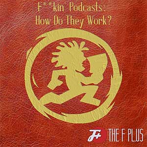 episode 21a : F**kin' Podcasts: How Do They Work?