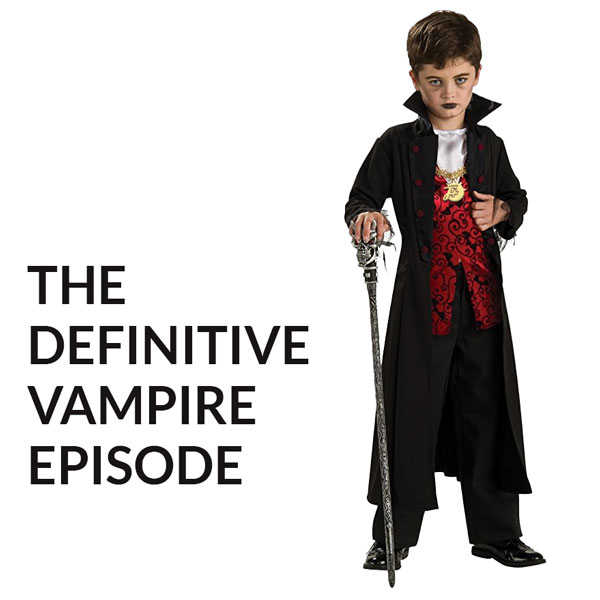 episode 244 : The Definitive Vampire Episode