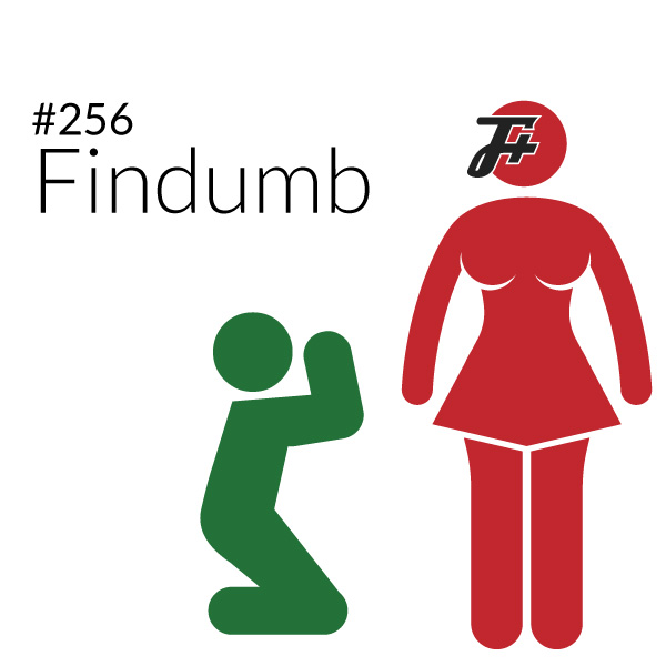 episode 256 : Findumb