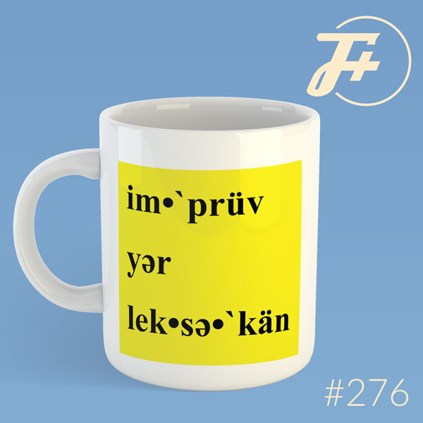 episode 276 : im•`prüv yər lek•sə•`kän