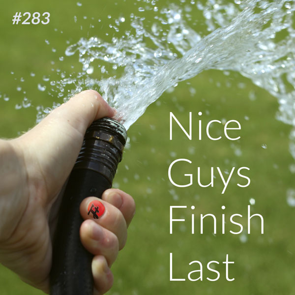 episode 283 : Nice Guys Finish Last