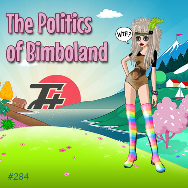 episode 284 : The Politics of Bimboland