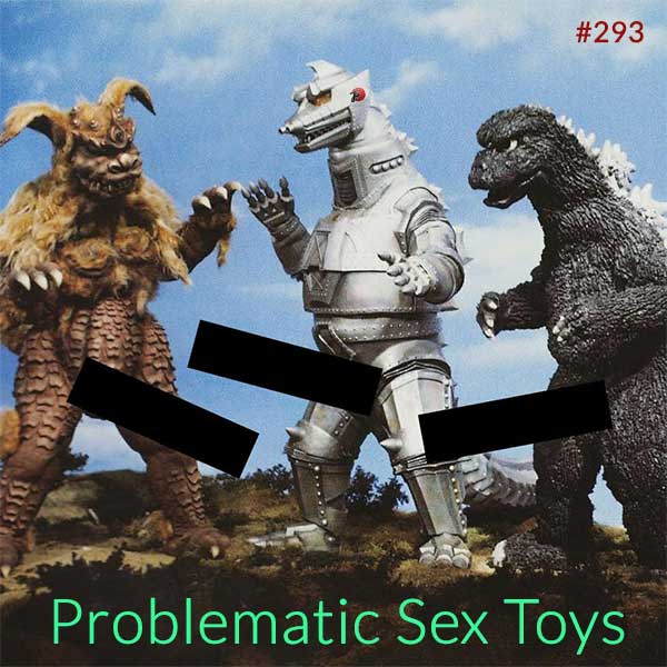 episode 293 : Problematic Sex Toys