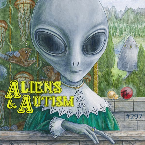 episode 297 : Aliens & Autism