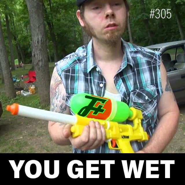 episode 305 : You Get Wet