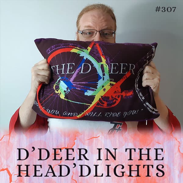 episode 307 : D'Deer In The Head'dlights