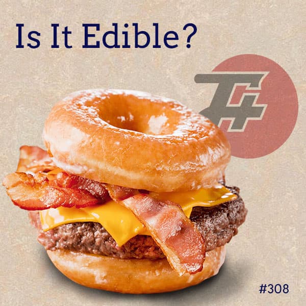 episode 308 : Is It Edible?
