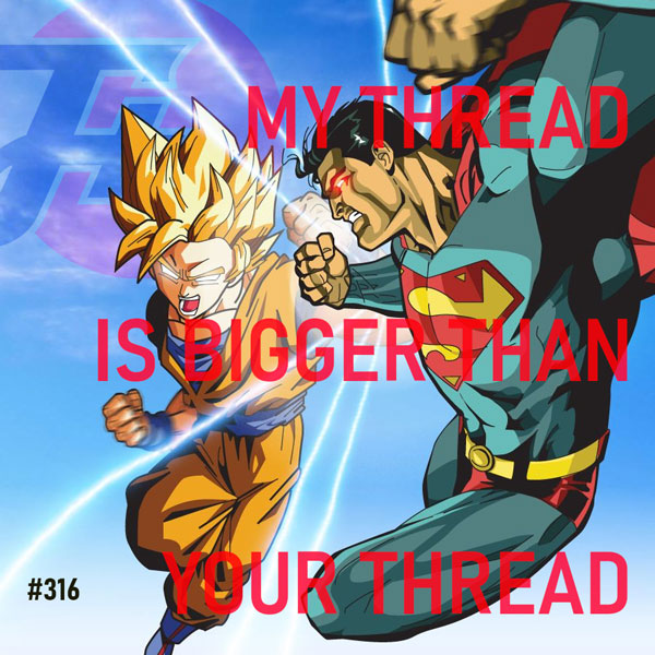 episode 316 : My Thread Is Bigger Than Your Thread