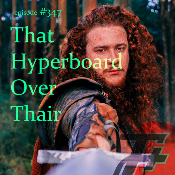 episode 347 : That Hyperboard Over Thair