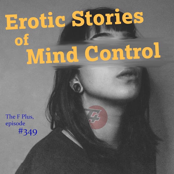 episode 349 : Erotic Stories of Mind Control