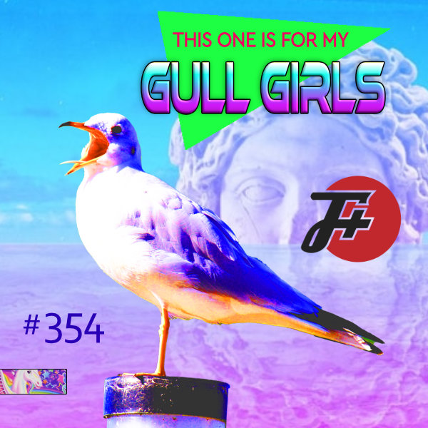 episode 354 : This One Is For My Gull Girls