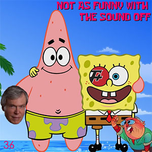 episode 36 : Not As Funny With The Sound Off