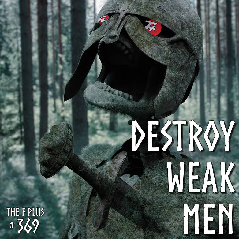 episode 369 : Destroy Weak Men