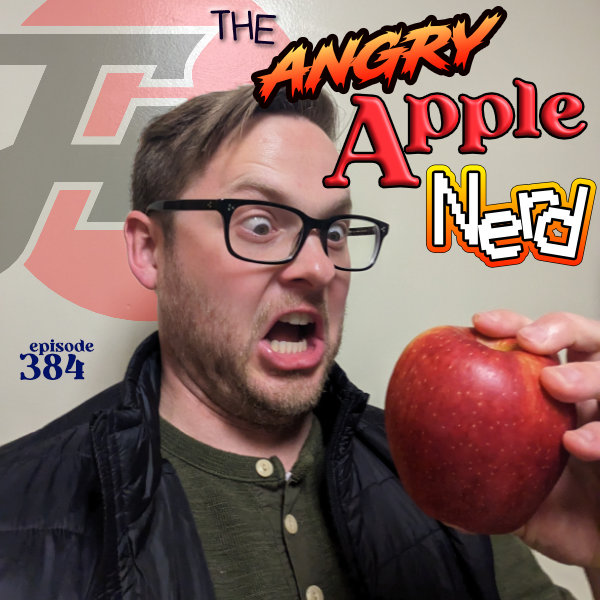 episode 384 : The Angry Apple Nerd