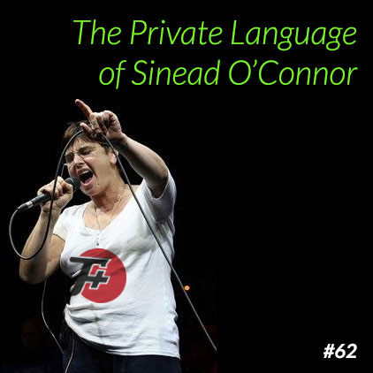 episode 62 : The Private Language of Sinead O'Connor