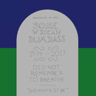 The grave of some wiccan dumbass ~ art by Sham Bam Bamina